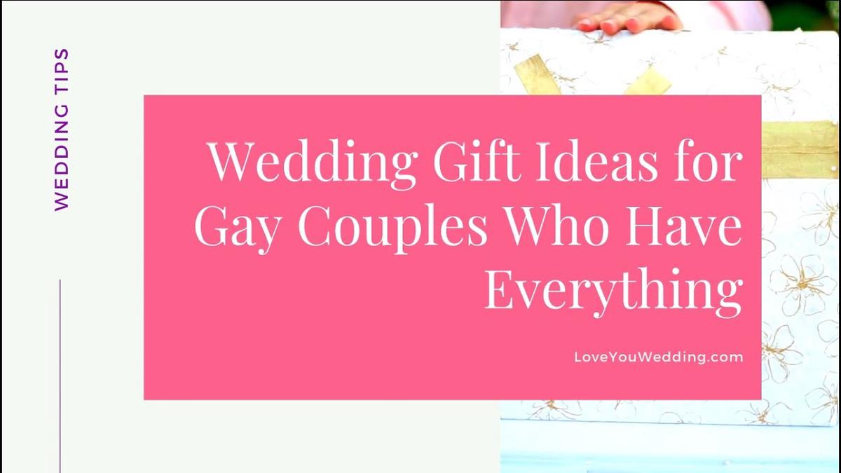 'Video thumbnail for Wedding Gift Ideas for Gay Couples Who Have Everything'